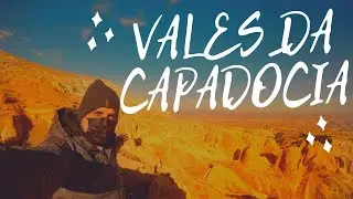 Conheci os ESPETACULARES VALES da CAPADÓCIA | Turquia #10
