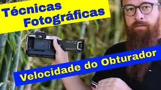 Técnicas Fotográficas - Velocidade Obturador   T01 - Ep08