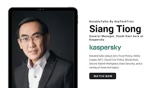 NotableTalks with Siang Tiong Yeo, GM (SEA) at Kaspersky | By AnyTechTrial.Com - Technology Forward