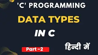 Part -2 | Data Types in C | Basic / Fundamental data types | Types of Data types | 