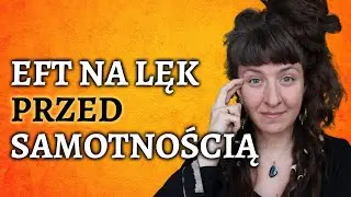 Lęk przed samotnością jak sobie radzić ? EFT Tapping