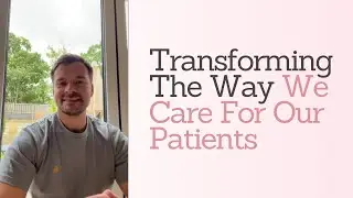 Transforming The Way We Care For Our Patients