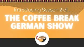 Introducing Season 2 of the Coffee Break German Show