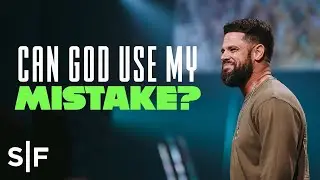Can God Use My Mistake? | Steven Furtick