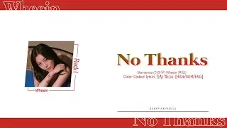 Wheein (휘인) “NO THANKS” Color Coded Lyrics 가사 歌詞 [HAN/ROM/ENG]