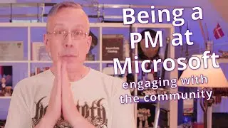 Being a PM at Microsoft: Engaging with the community
