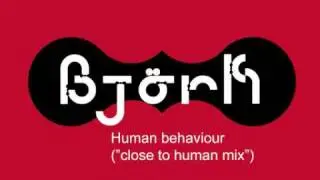 Björk - Human behaviour (close to human mix)