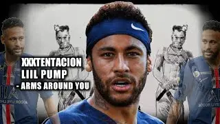 Neymar • ft. XXXTENTACION & LIil Pump Arms Around You • Skills & Goals