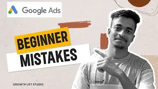 Google Ads MIstakes : Avoid These Mistakes In Google Ads | Growth Lift Studio