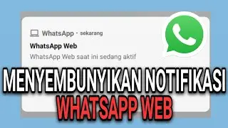 CARA MUDAH MENGHILANGKAN NOTIFIKASI WHATSAPP WEB SEDANG AKTIF
