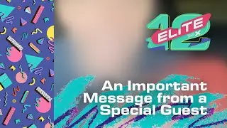 Elite Twelve Season X - An Important Message from a Special Guest