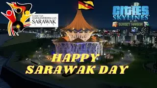 Happy Sarawak Day 2021 - Cities Skyline Cinematic