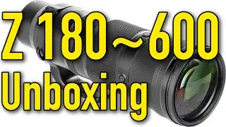 Nikon Z 180-600mm Unboxing in ULTRA S-t-e-r-e-O by Ken Rockwell