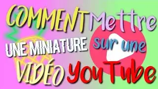 Comment mettre une miniature sur une vidéo YouTube