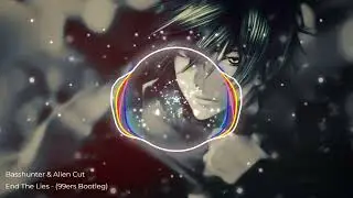 Nightcore - Basshunter & Alien Cut - End The Lies (99ers Bootleg Remix)