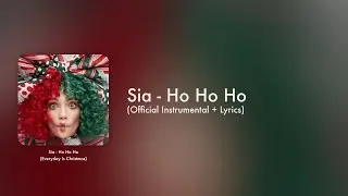 Sia - Ho Ho Ho (Official Instrumental + Lyrics on Screen / Karaoke)