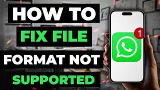 How To Fix File Format Not Supported On Whatsapp
