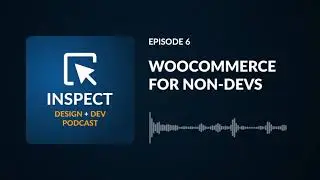WooCommerce for Non-Devs | Inspect Podcast #06