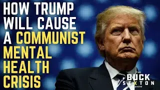 How A Trump Victory Will Cause a Communist Mental Health Crisis