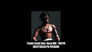 Travis Scott feat. Kacy Hill - 90210 [RECYTACJA PO POLSKU]