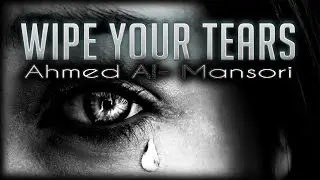 WIPE YOUR TEARS | Nasheed By Ahmed Al-Mansori | Lyrics & Subs HD