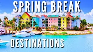 SPRING BREAK DESTINATIONS | Make Your Spring Break One You Will Never Forget!