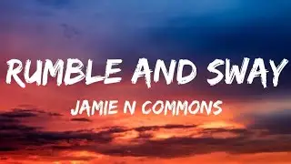 Jamie N Commons - Rumble And Sway (Lyrics)