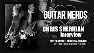 We Love Guitar Nerds Podcast: The Chris Sheridan Interview (Sweet Savage, Spiders and Snakes)
