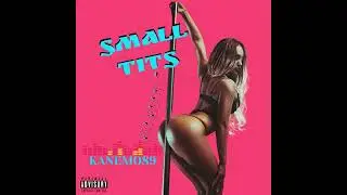 Small Tits   Big Booty ♦ Kanemo89 Official Video Music Audio