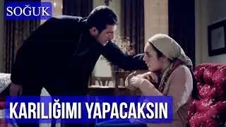Karılığımı Yapacaksın | Soğuk