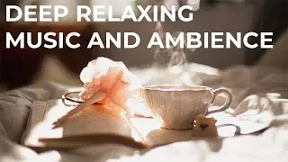 Deep Relaxing Music and Ambience | Calming Anxiety