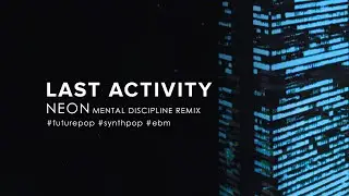 Last Activity - Neon (Mental Discipline Remix) (2020) [Futurepop]