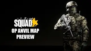 Squad - OP Anvil Map 2021 Preview
