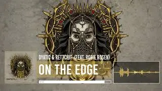 Dyatic & Rettchit - On The Edge (Ft. Robie Rosen)