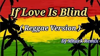 If Love Is Blind - Aera Cover ( Reggae Version ) | DJ Mhark Remix