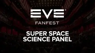 EVE Fanfest 2016 - Super Space Science Panel