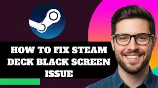 NEW! How to Fix Steam Deck Black Screen Issue in 2026!