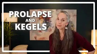 Pelvic Prolapse and Kegels