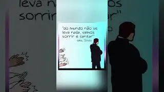Do mundo não se leva nada, vamos sorrir e cantar!