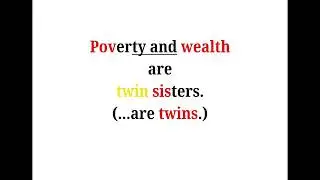 Cool Phrases - Poverty and wealth are twin sisters.