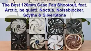 The Best 120mm Case Fan Shootout: Arctic vs. be quiet!, BlackNoise, Noctua, Scythe & SilverStone