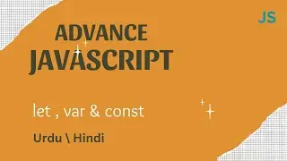 Advance JavaScript - Let ,Const & Var in JavaScript