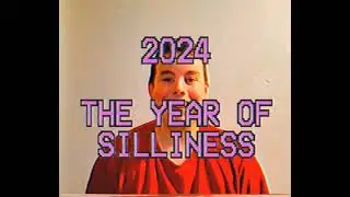 2024: The Year of Silliness