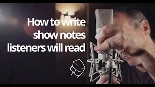 How to write show notes your listeners will actually click [Practical Podcasting]