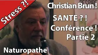 Stress et santé ? Conference Chritian Brun Hurryken Production.Partie 2