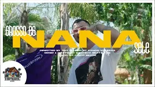 GROSSO E.G. x SELE - NANA (PROD. BY CHICO BEATZ) Official Music Video