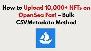 How to Upload 10,000+ NFTs on OpenSea Fast 2025 – Bulk CSVMetadata Method