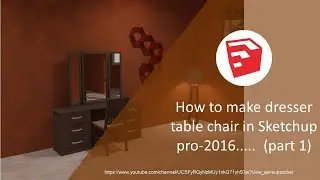 How to make dresser table chair in SketchUp Pro-2016.....  (part 1)