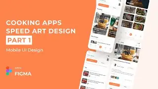 COOKING APPS SPEED ART UI DESIGN WITH FIGMA - PART 01/02 🚀