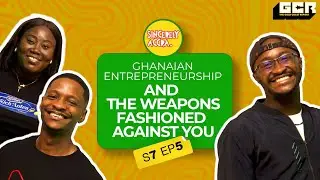 S7 EP 5 - Ghanaian Entrepreneurship And The Weapons Fashioned Against You